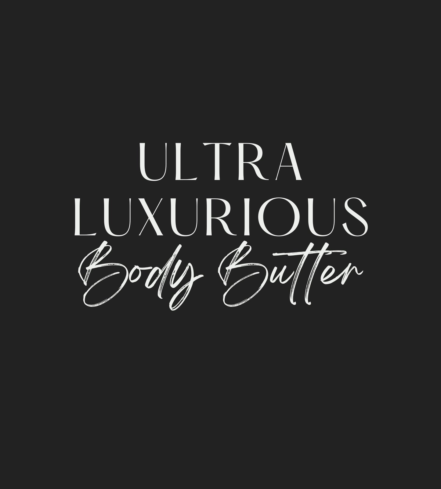 Ultra Luxurious Body Butter